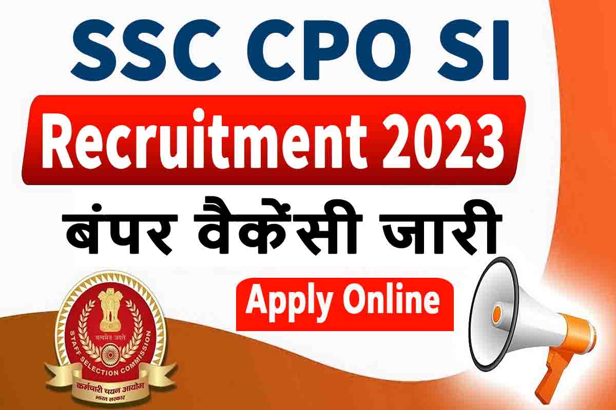 SSC CPO SI Recruitment 2023 : बम्पर भर्ती हुई जारी, जल्दी भरें फॉर्म