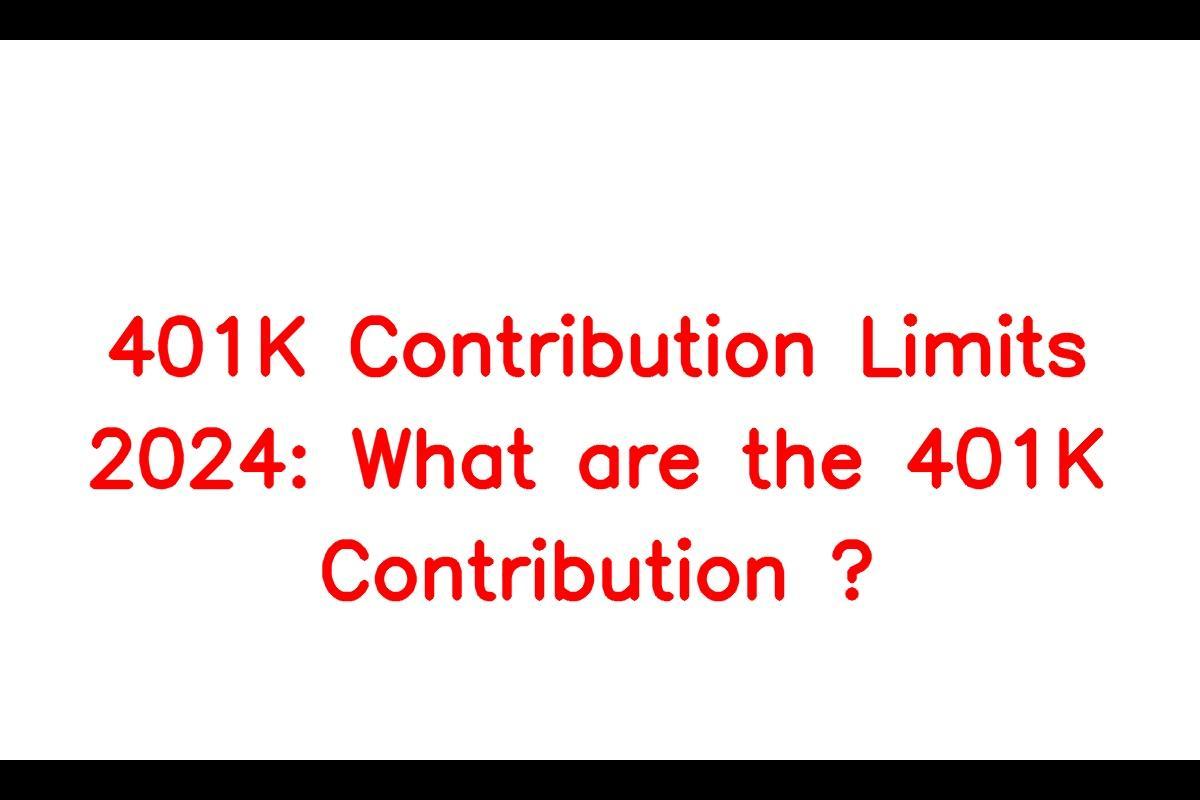 401K Contribution Limits 2024 Contribution Limits for 401K in the USA