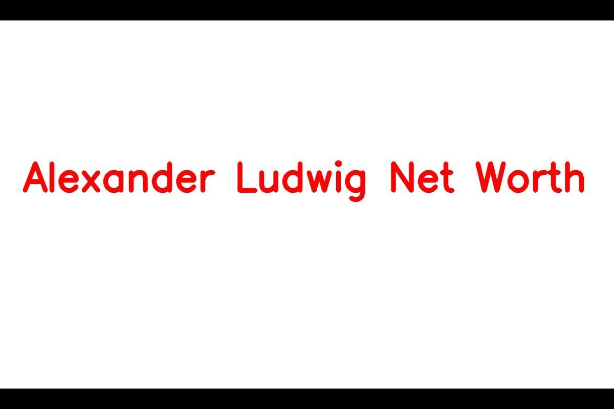Alexander Ludwig Net Worth