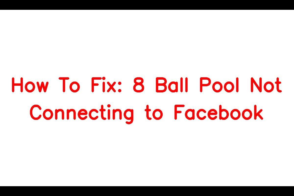 How To Fix: 8 Ball Pool Not Connecting to Facebook - SarkariResult