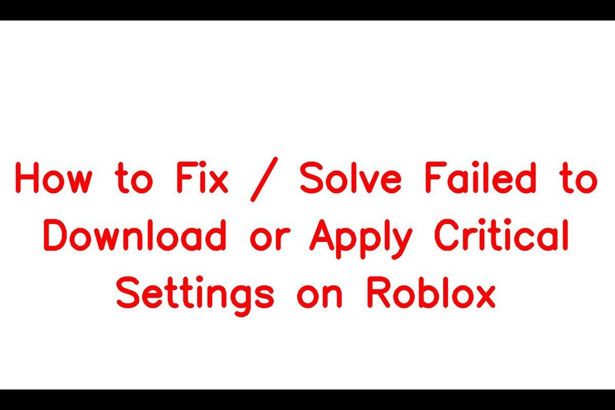 How to fix this problem where I try to join a game in Roblox and a small  pop up box says “Failed to download or apply critical settings, please  check your internet