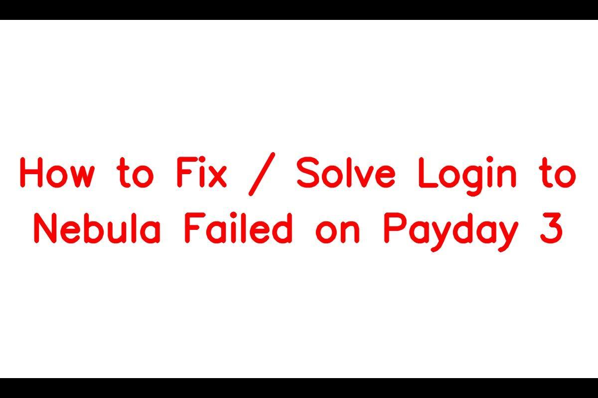 How to Fix PAYDAY 3 stuck on Login Page + Nebula Connection Error.
