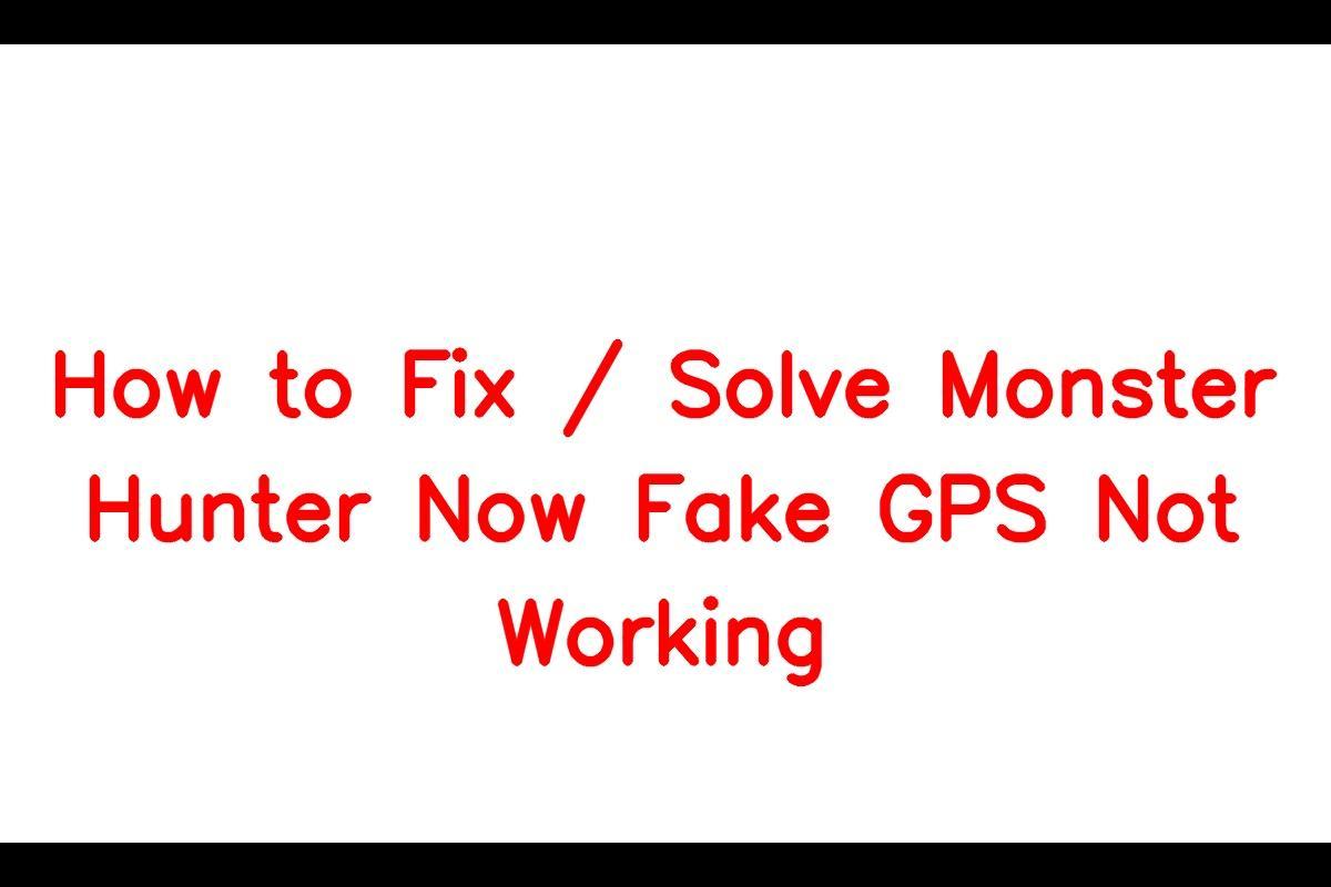 How to Fix / Solve Monster Hunter Now Fake GPS Not Working - SarkariResult