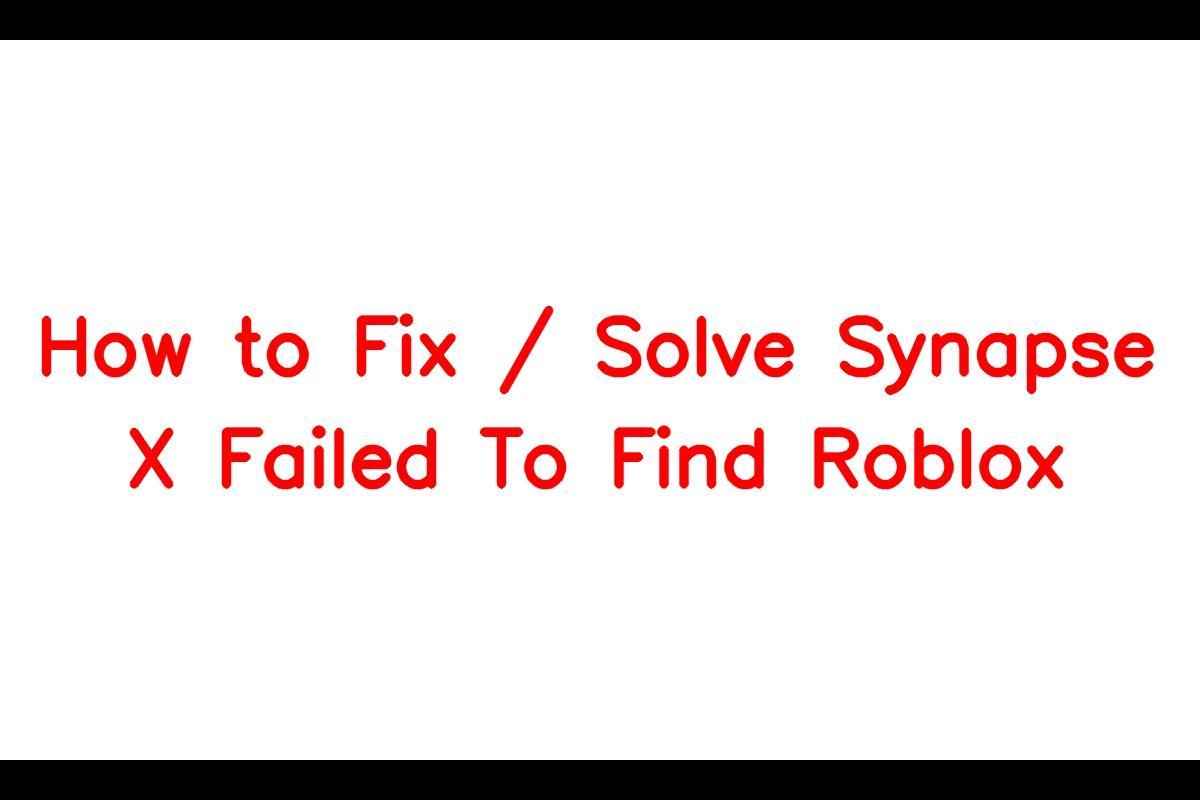 How to Fix / Solve Synapse X Failed To Find Roblox - SarkariResult