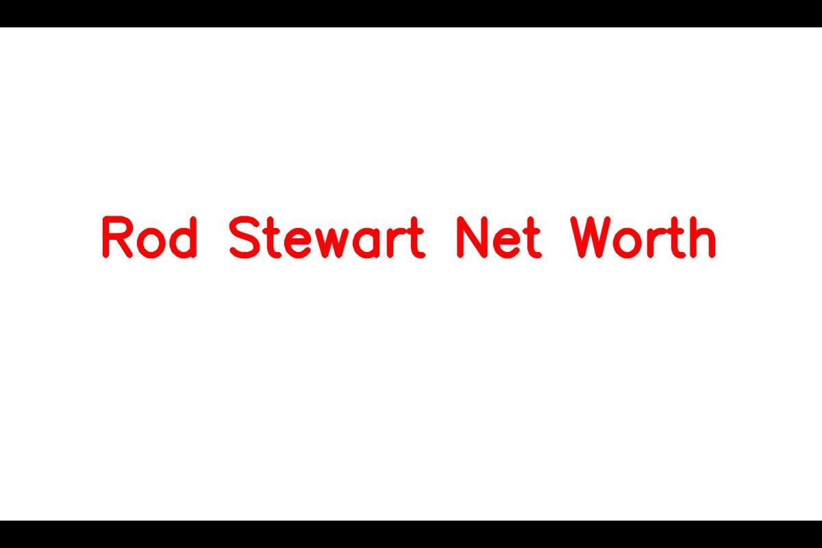 Rod Stewart Net Worth: Details About Singing, Income, Age, Home