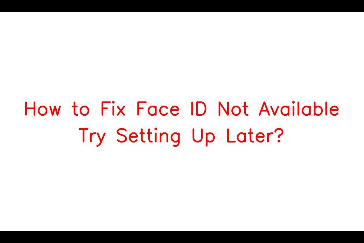 How to Fix Face ID Not Available Try Setting Up Later? - SarkariResult