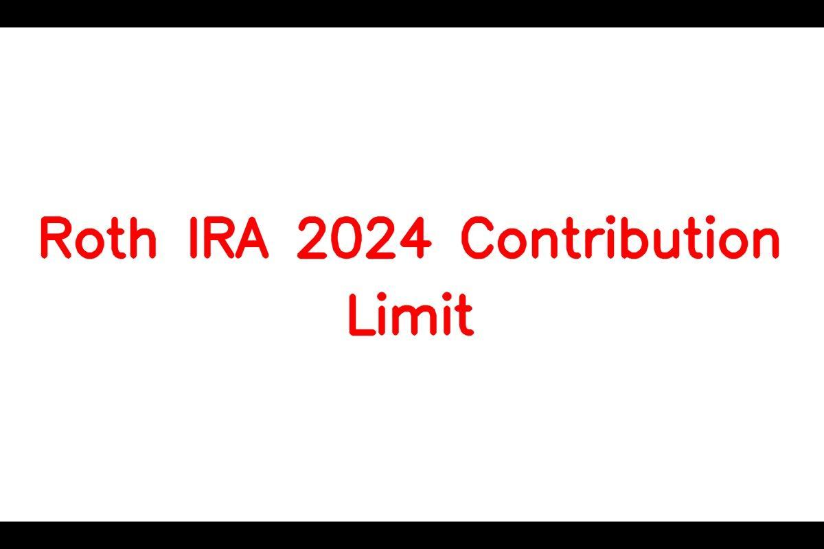 Roth IRA 2024 Contribution Limit IRS Rules, Limits, and