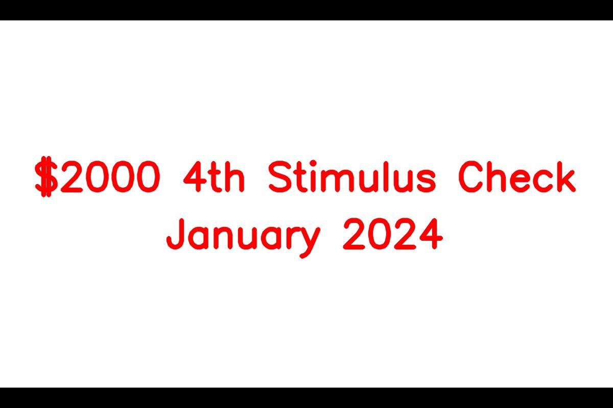 2000 4th Stimulus Check January 2024, Eligibility Criteria, Payment
