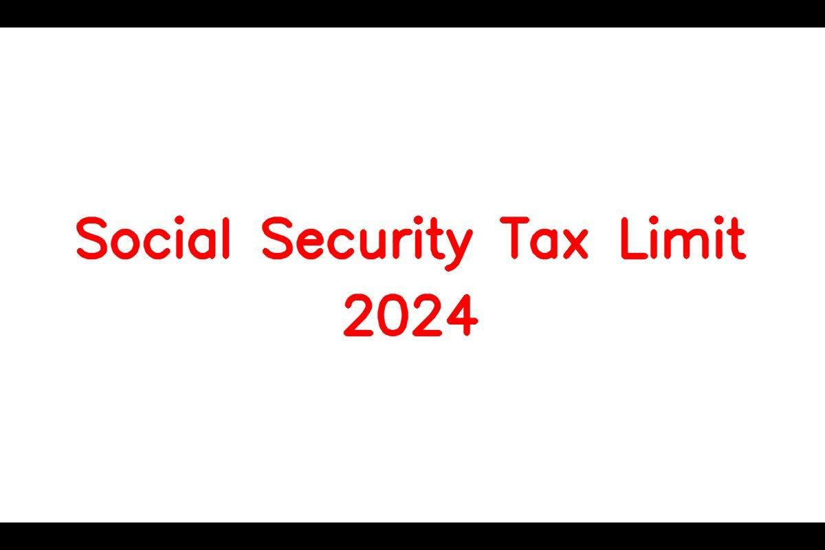 Social Security Tax Limit 2024 Here Are The Pros And Cons