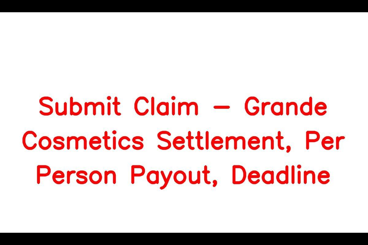 Grande Cosmetics Settlement, Per Person Payout, Deadline