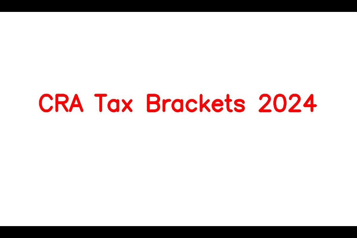CRA Tax Brackets 2024, How Much Will You Pay? Advantages and