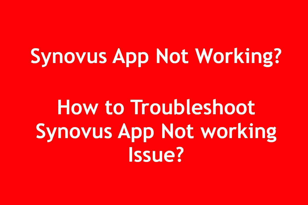 Synovus App Not Working? How to Troubleshoot Synovus App Not working Issue
