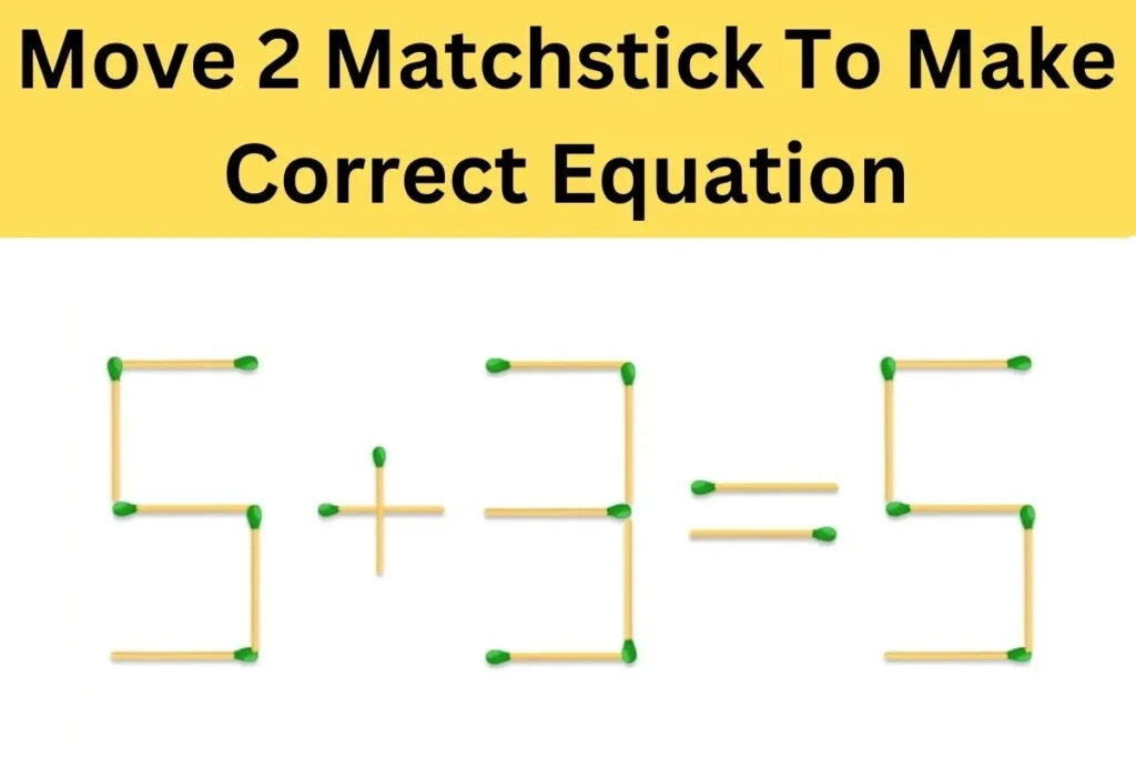 Brain Teaser Challenge: Can You Solve This Matchstick Puzzle By Moving 1 Matchstick?