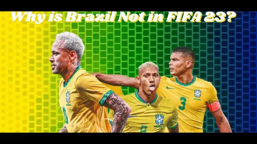 The Absence of the Brazil National Team in FIFA 23: A Deep Dive into Licensing Challenges