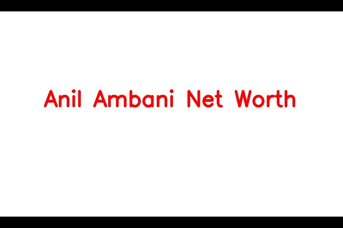 Anil Ambani's Net Worth in 2023