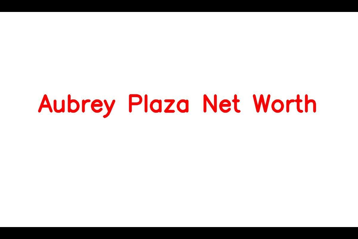 Aubrey Plaza Net Worth