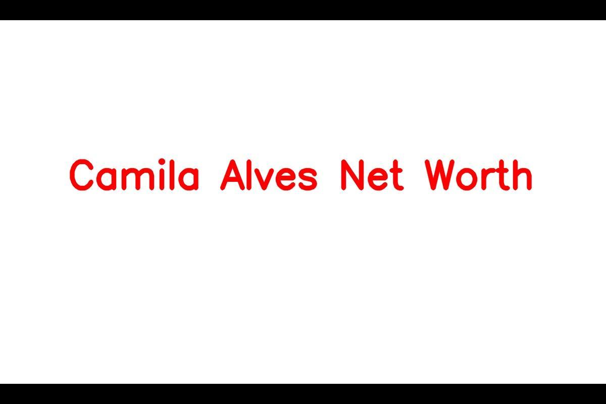 Camila Alves Net Worth: A Successful Brazilian Model and Businesswoman