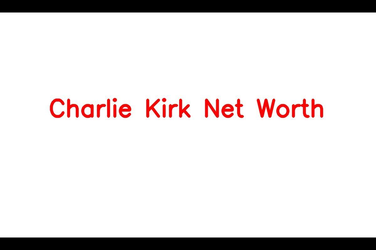 Charlie Kirk: American Activist with a Growing Net Worth