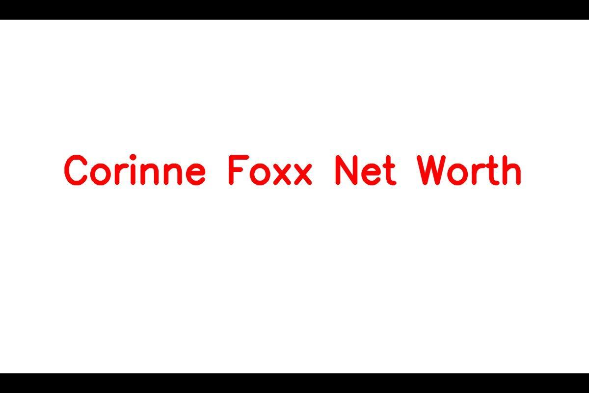 Corinne Foxx's Net Worth in 2023