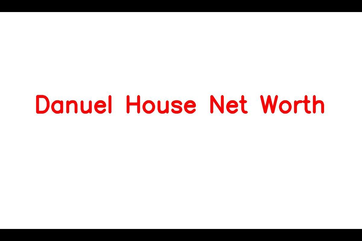 Danuel House Net Worth