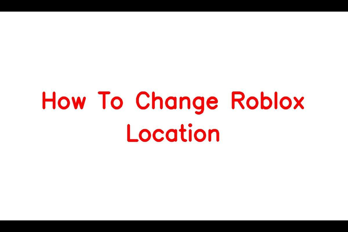 How To Change Roblox Location SarkariResult SarkariResult