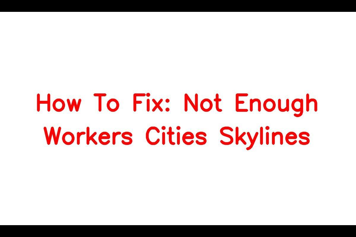 Not Enough Workers in Cities Skylines