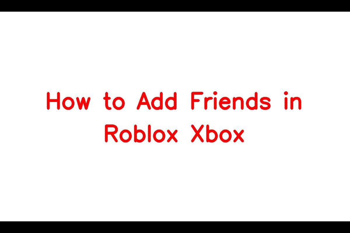 Adding Friends on Roblox Xbox
