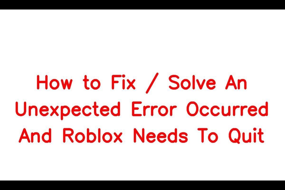 How to Fix / Solve An Unexpected Error Occurred And Roblox Needs To ...