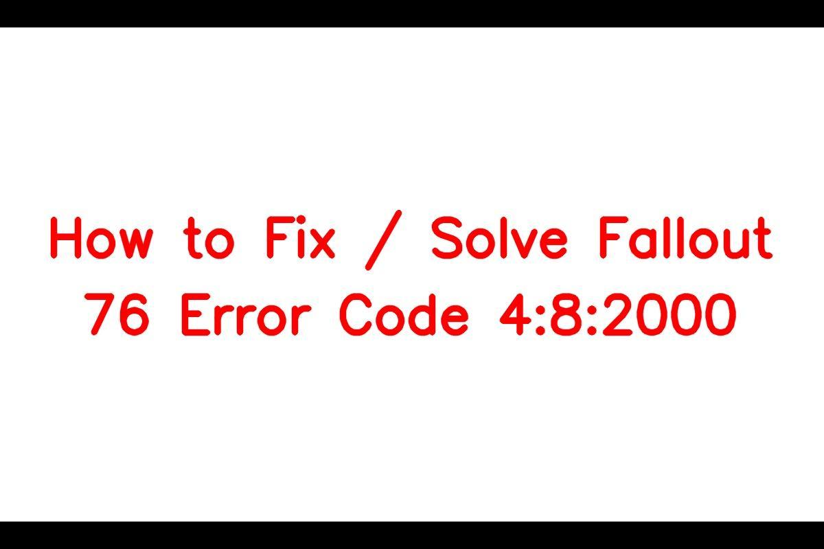 Troubleshooting the Fallout 76 Error Code 4:8:2000