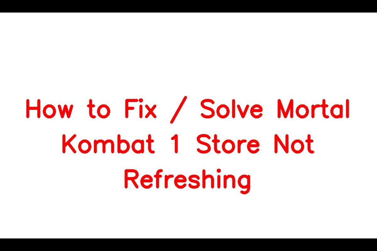 How to Resolve the Issue of Mortal Kombat 1 Store Not Refreshing