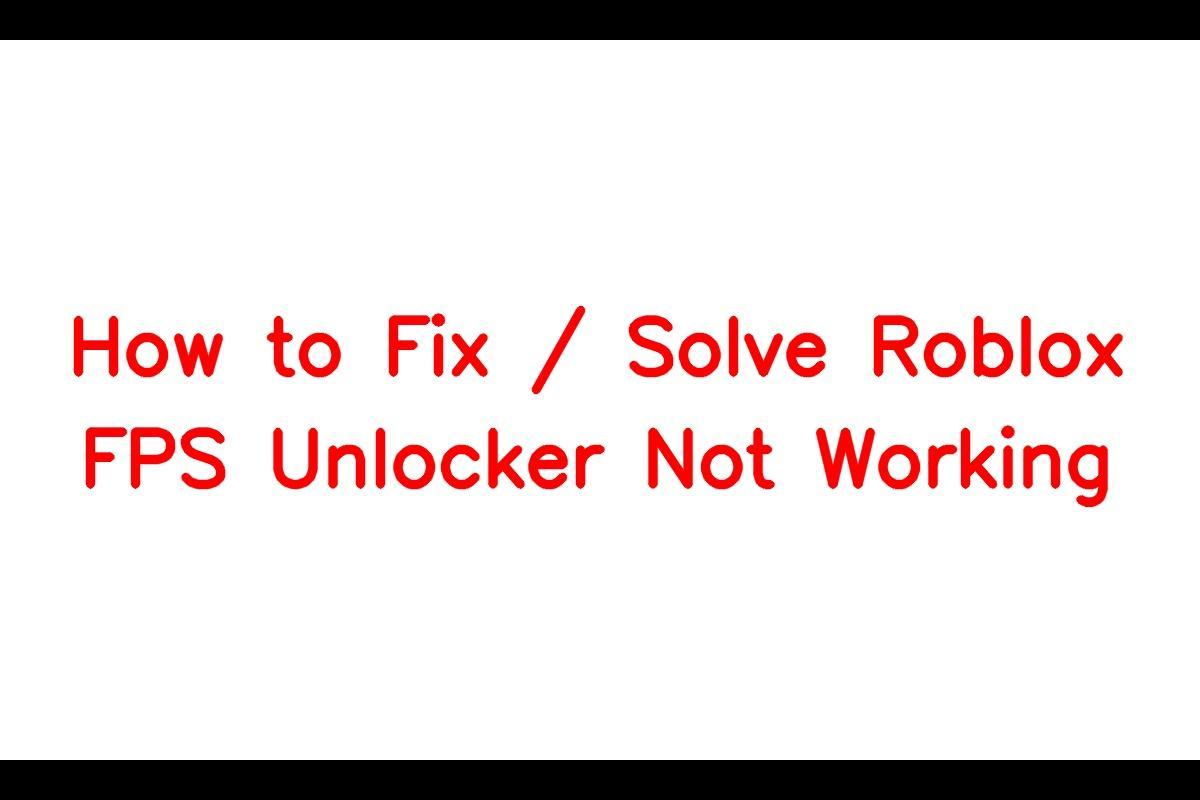 How to Resolve Issues with Roblox FPS Unlocker Not Working