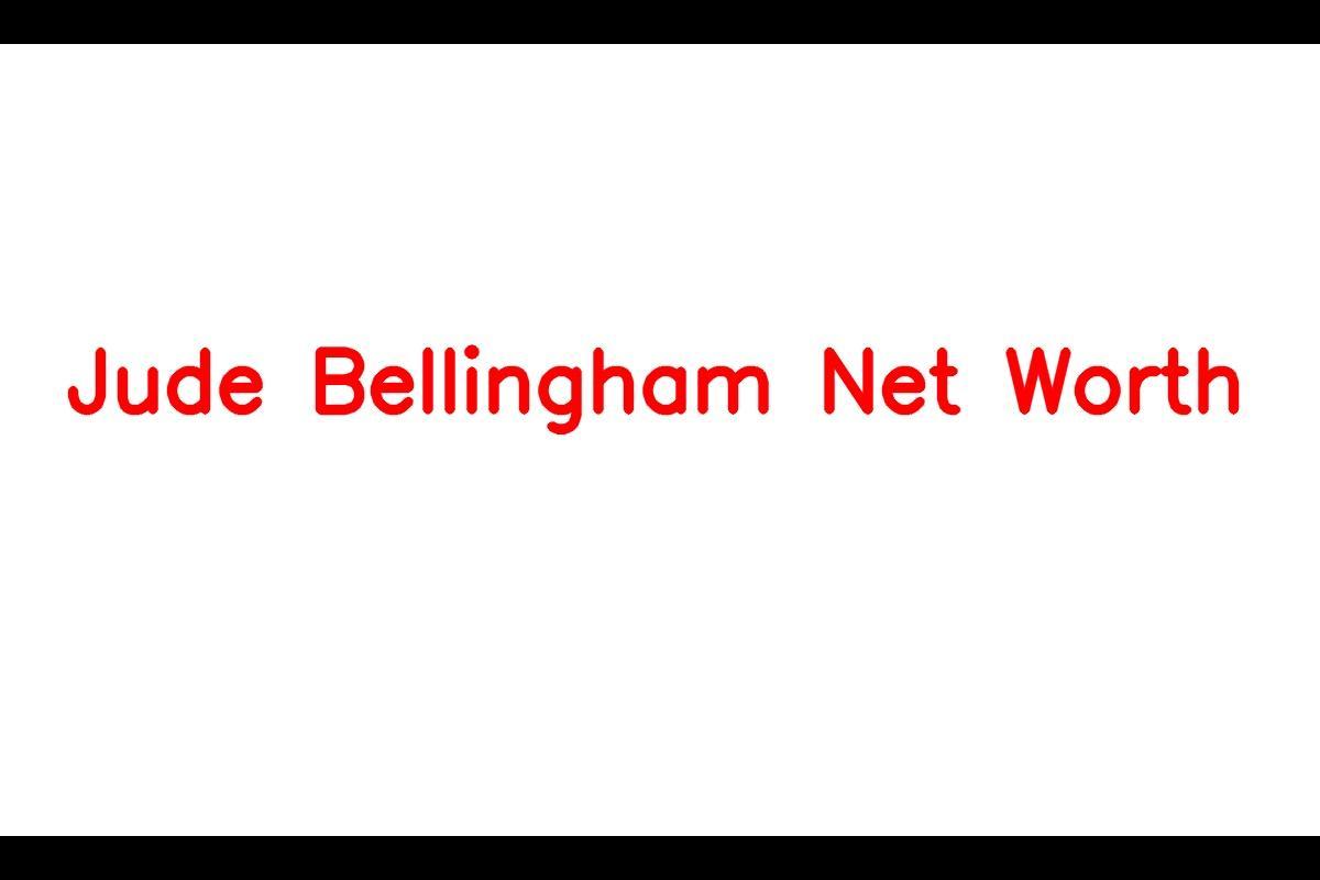 Jude Bellingham: Rising Star with a Promising Net Worth