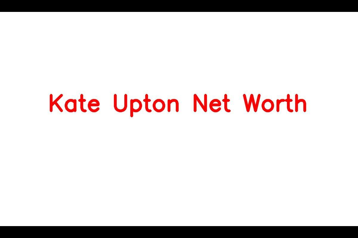 Kate Upton Net Worth: Details About Career, Earnings, Modeling