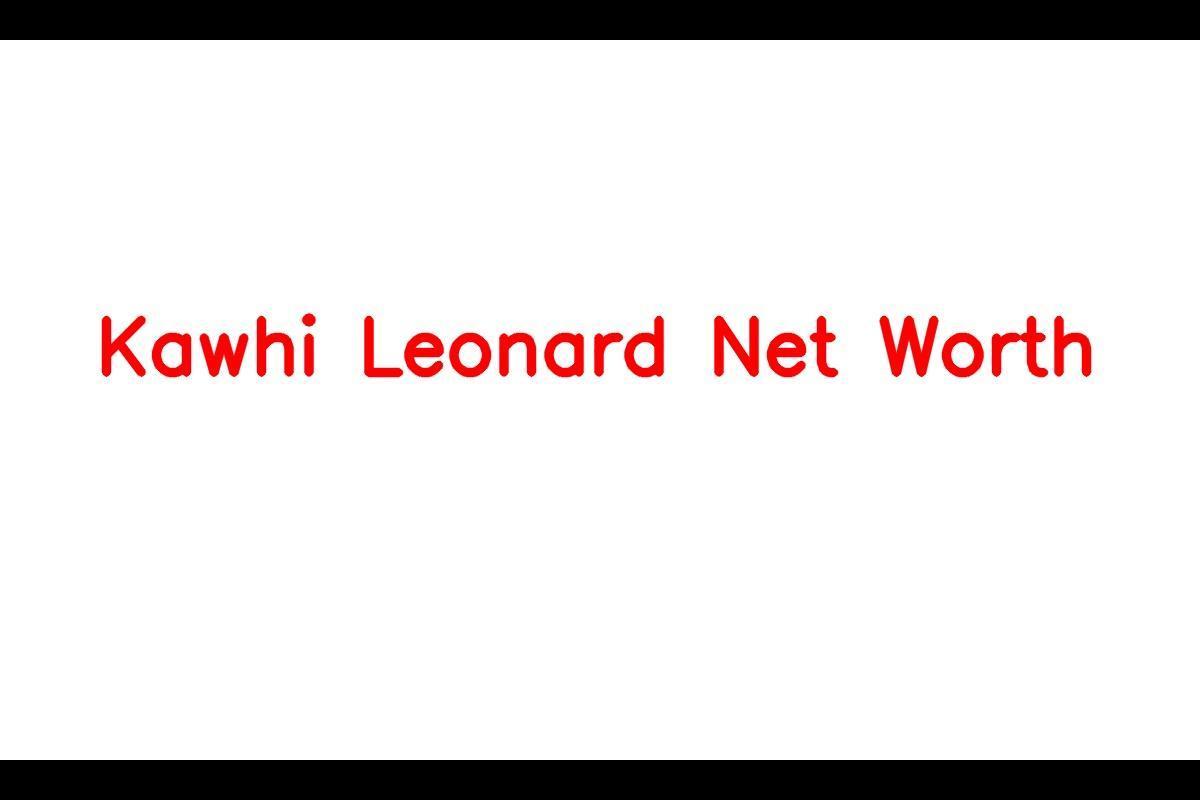 Kawhi Leonard: The Rising Net Worth of a Basketball Superstar