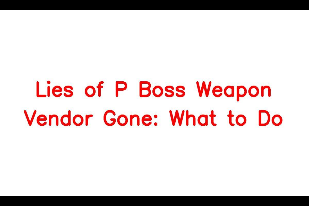 Frustrated with the disappearance of the boss weapon vendor in Lies of P?