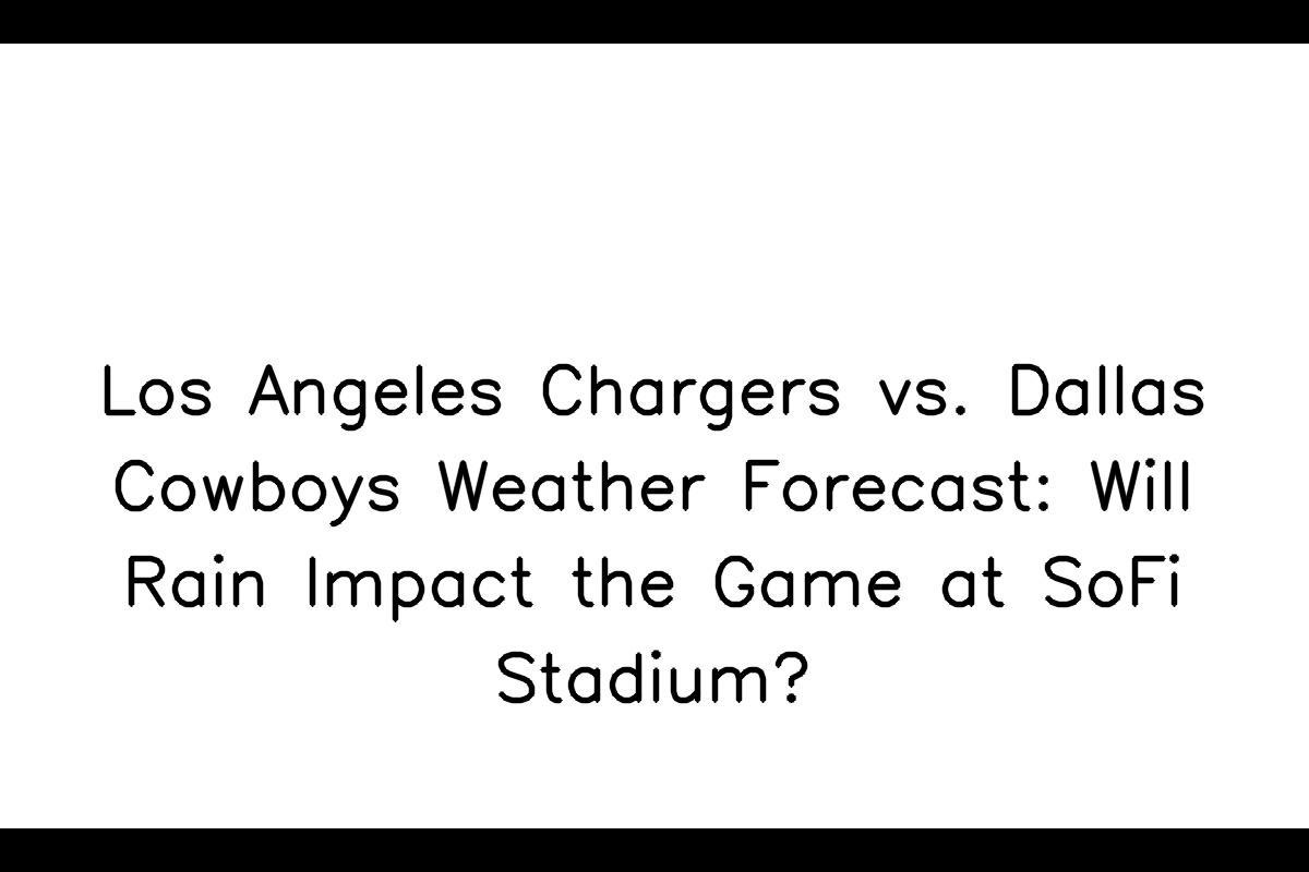 Perfect Weather Conditions for Chargers vs Cowboys NFL Game