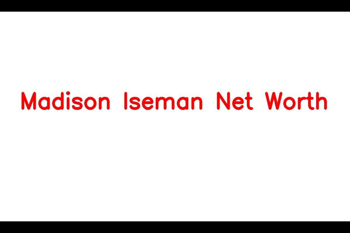 Madison Iseman's Net Worth in 2023