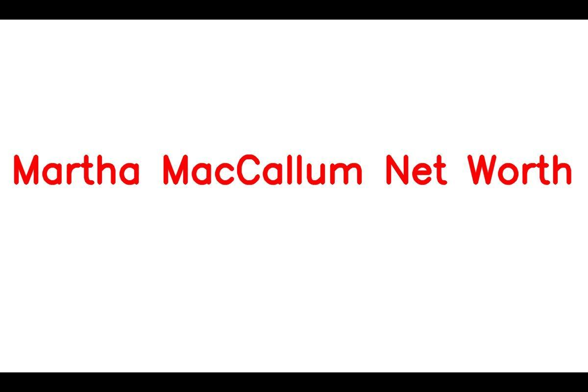 Martha MacCallum: The Accomplished News Host with Impressive Net Worth