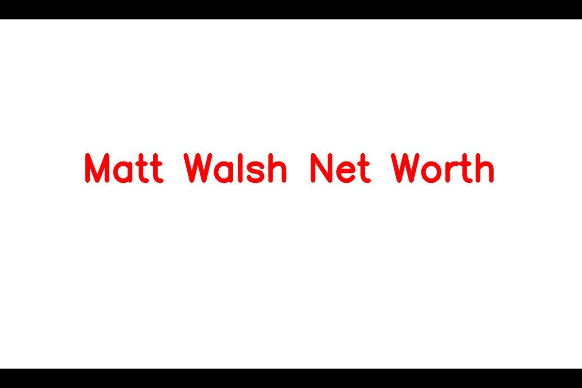 Net Worth of Matt Walsh