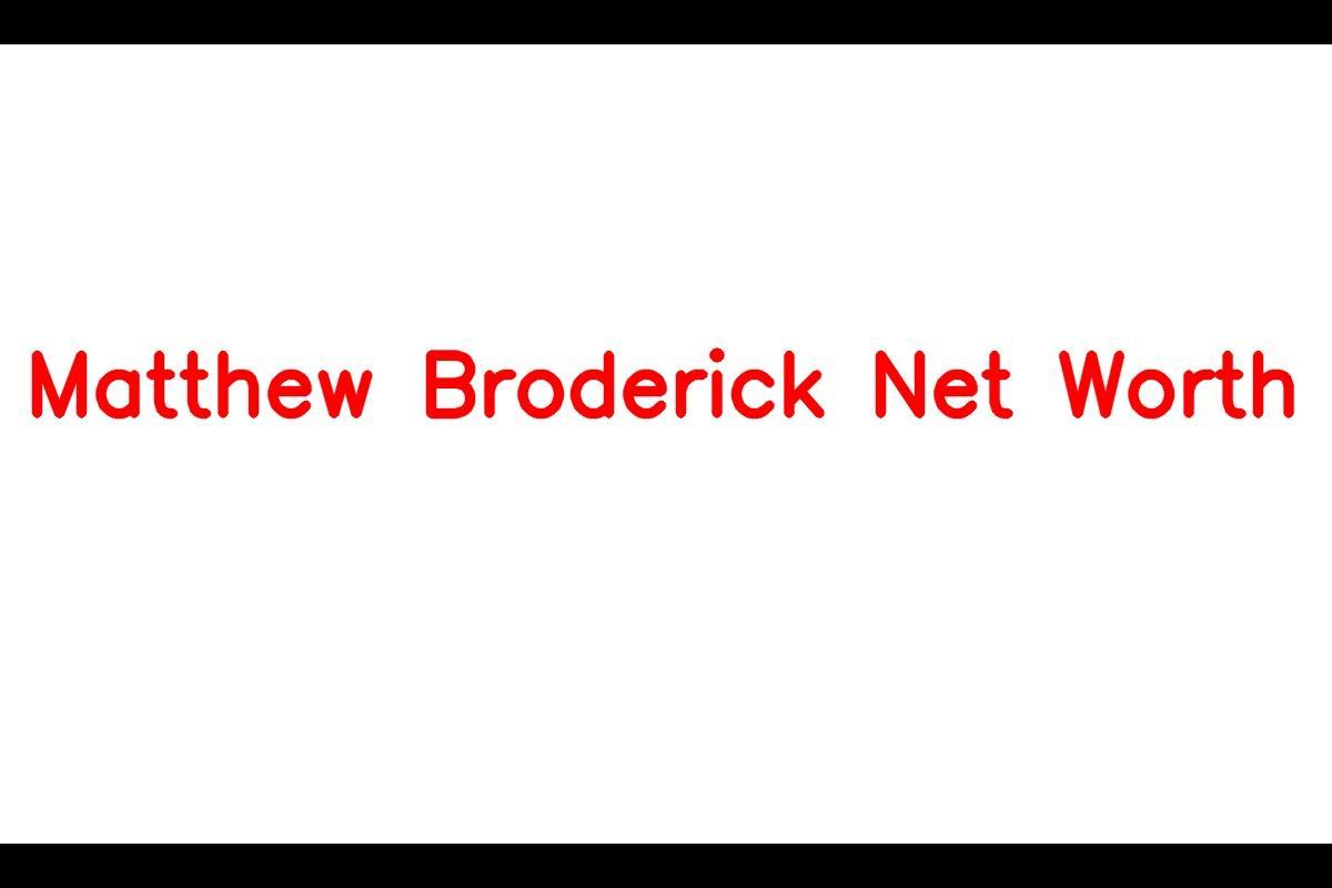 Matthew Broderick: A Look into the Life and Net Worth of the American Actor
