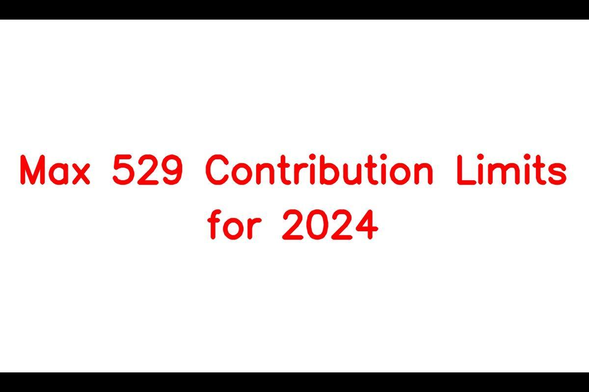 Max 529 Contribution Limits for 2024 What You Should Contribute