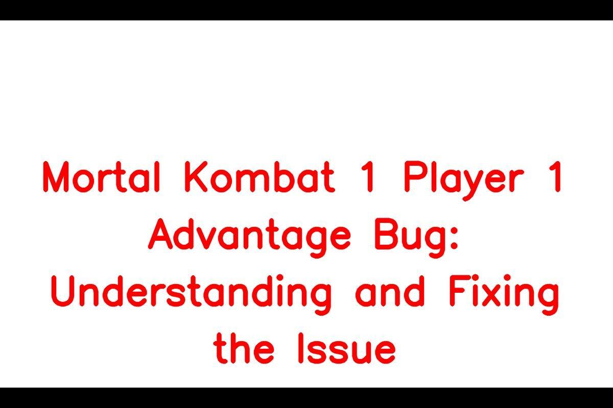 The Player 1 Advantage Bug in Mortal Kombat 1: What You Need to Know