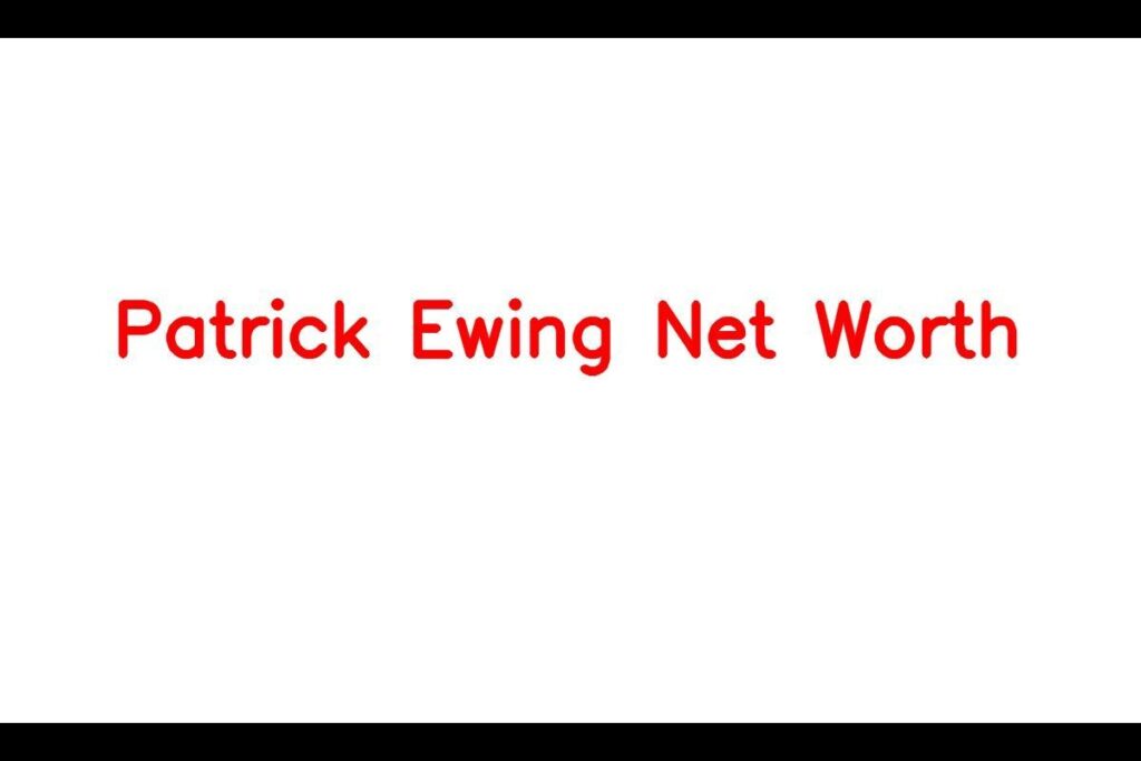 Patrick Ewing Net Worth: Details About Stats, Height, Jersey, Shoes, Wife