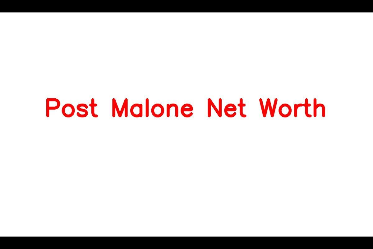 Post Malone - Net Worth and Musical Journey