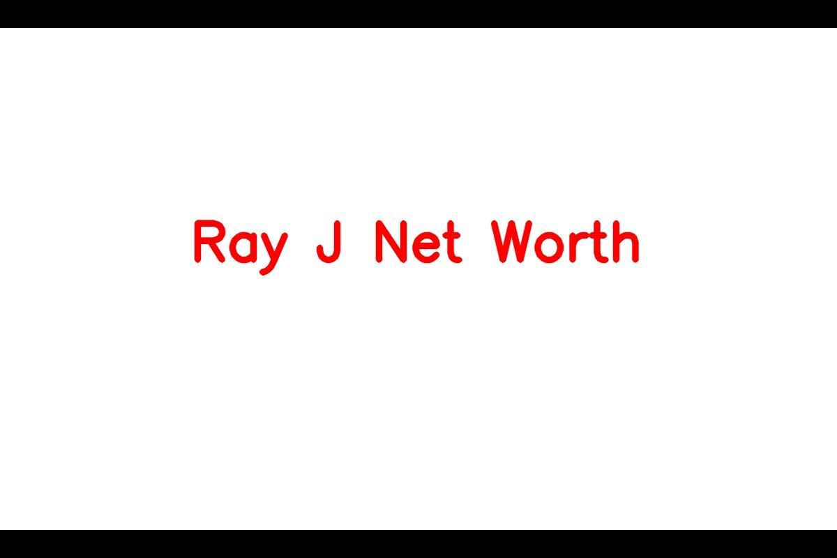 Ray J: The Talented American Singer with a Net Worth of $16 Million