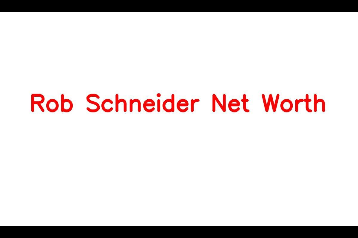 Rob Schneider's Net Worth in 2023 and His Career as an Actor