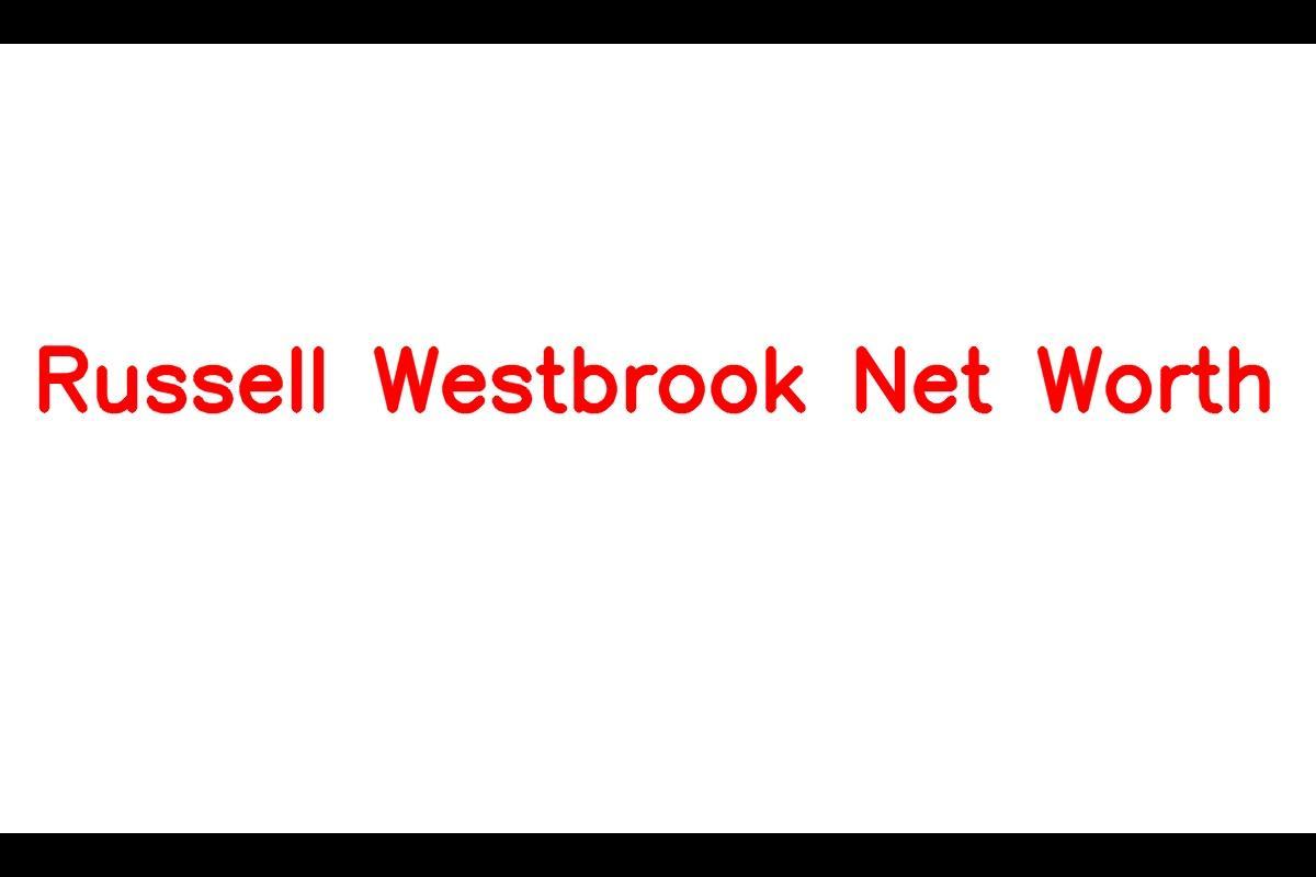 Russell Westbrook's net worth in 2023