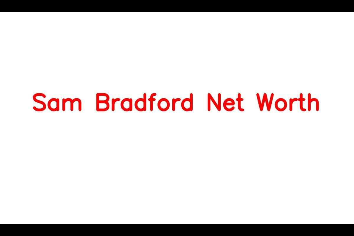 Sam Bradford: A Successful Career and Impressive Net Worth in 2023