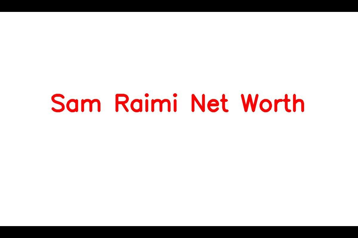 Sam Raimi: Uspješan redatelj s neto vrijednošću od 70 milijuna dolara