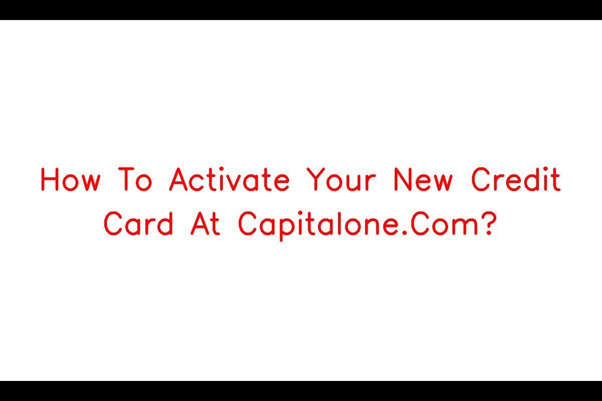 Opsežan vodič za aktiviranje vaše Capital One kreditne kartice i istraživanje njezinih prednosti